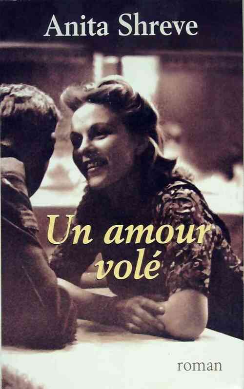 Un amour volé - Anita Shreve - Livre