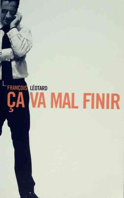 Ca va mal finir - François Léotard - Livre
