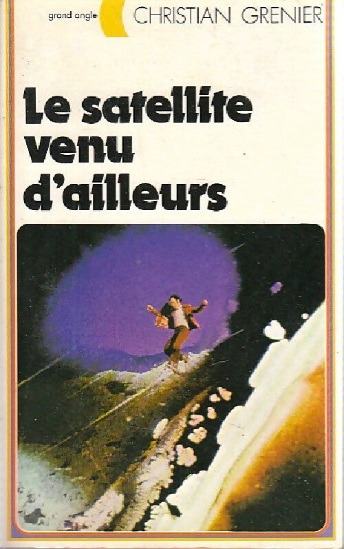 Le satellite venu d'ailleurs - Christian Grenier - Livre