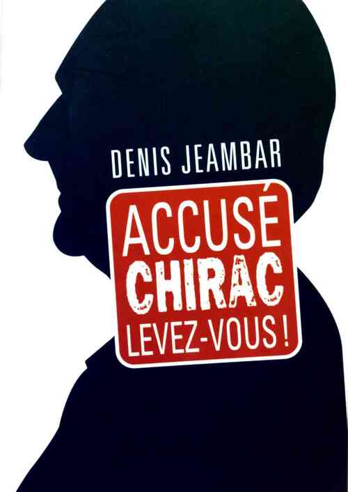 Accusé Chirac, levez-vous ! - Denis Jeambar - Livre