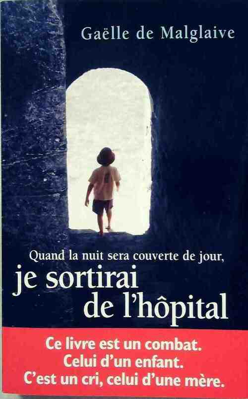 Quand la nuit sera couverte de jour, je sortirai de l'hôpital - Gaëlle De Malglaive - Livre