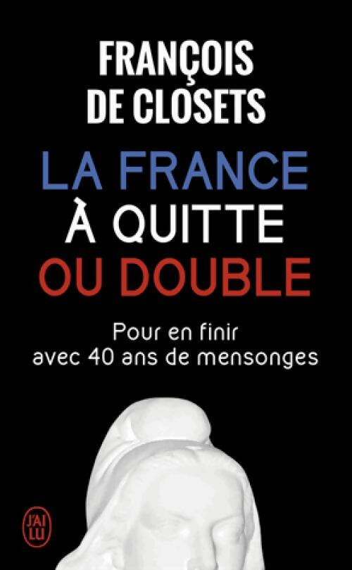 La France à quitte ou double - François De Closets - Livre