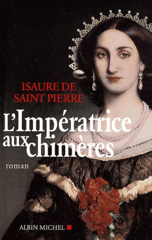 L'Impératrice aux chimères - Isaure De Saint-Pierre - Livre