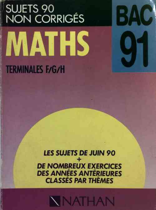Maths Terminales F, G, H Bac 91. Sujets 90 non corrigés - Collectif - Livre