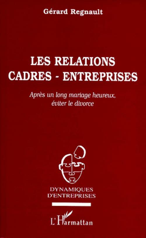Les relations cadres-entreprises - Gérard Regnault - Livre