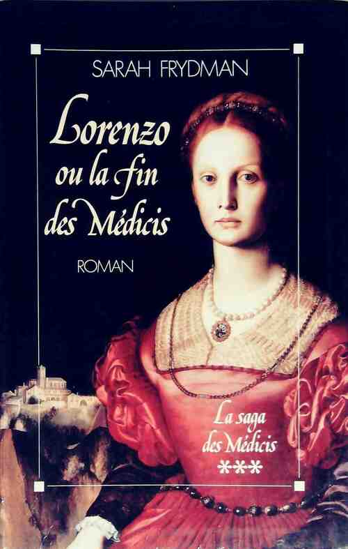 La saga des Médicis Tome III : Lorenzo ou la fin des Médicis - Sarah Frydman - Livre