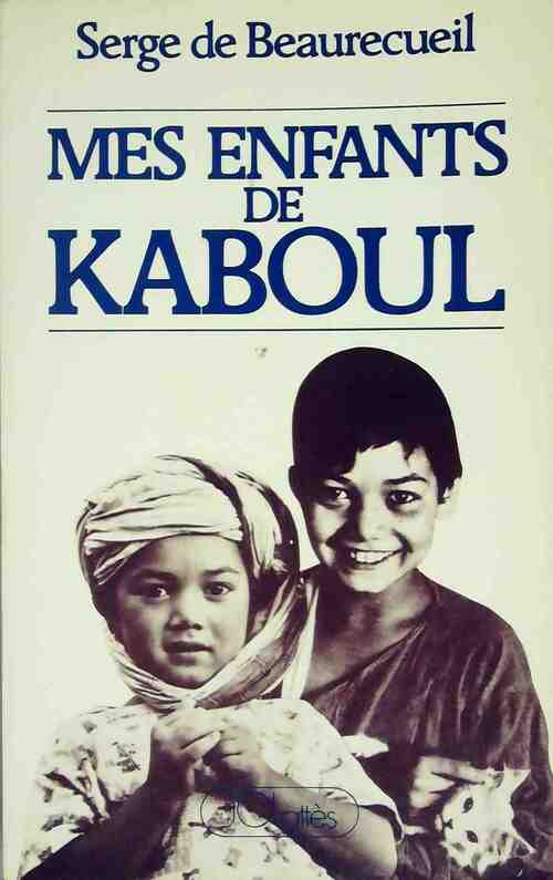 Mes enfants de Kaboul - Serge De Beaurecueil - Livre