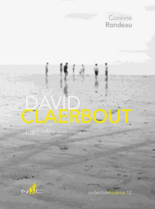 David Claerbout. L'oeil infini - Corinne Rondeau - Livre