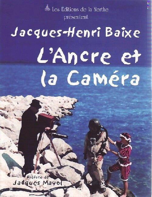 L'ancre et la caméra - Jacques-Henri Baixe - Livre