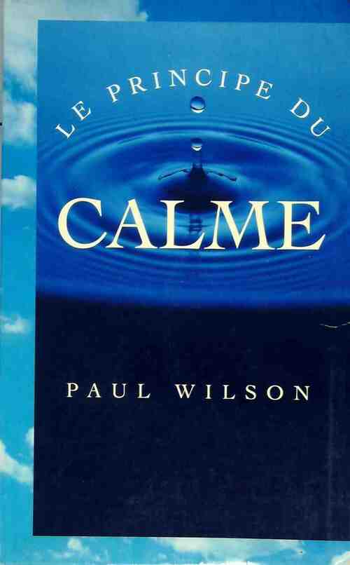 Le principe du calme - Paul Wilson - Livre