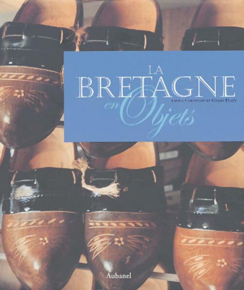 La Bretagne en objets - Gilles Plazy, Annick Caraminot - Livre