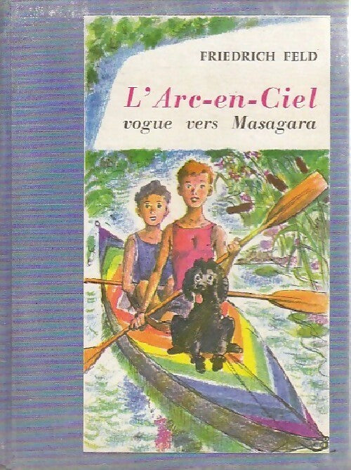 L'arc-en-ciel vogue vers Masagara - Frédéric Feld - Livre