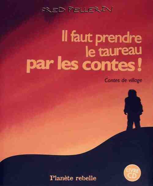 Il faut prendre le taureau par les contes - Fred Pellerin - Livre