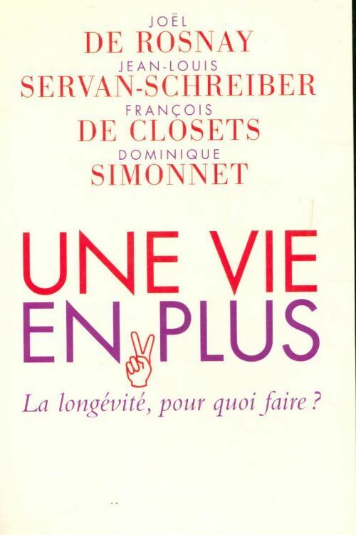 Une vie en plus - Dominique Simonnet, François De Closets, Jean-Louis Servan-Schreiber, Joël De Rosnay - Livre