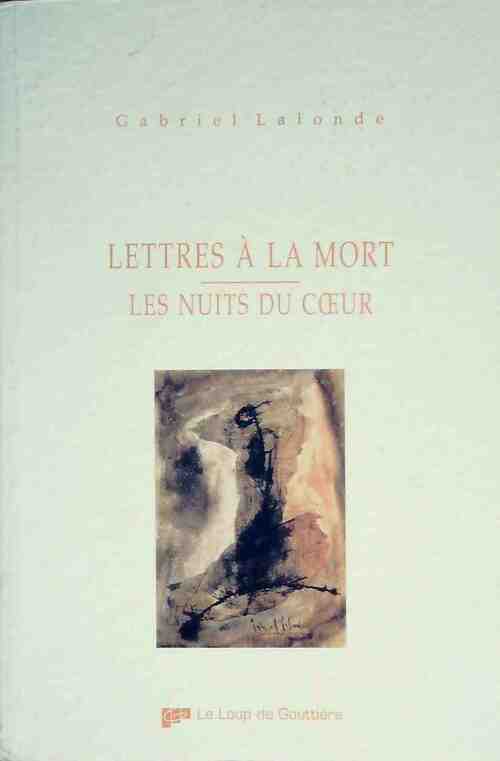 Lettres à la Mort. Les Nuits du Coeur - Gabriel Lalonde - Livre