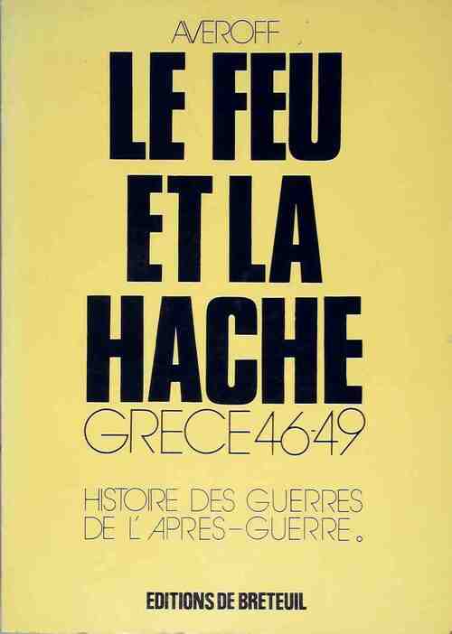 Le feu et la hache : Grèce 46-49 - Evan Averoff-Tossizza - Livre