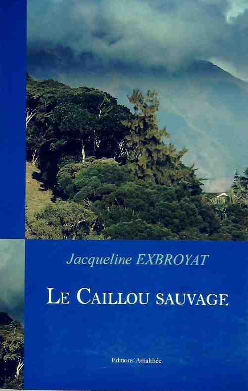 Le Caillou sauvage - Jacqueline Exbroyat - Livre
