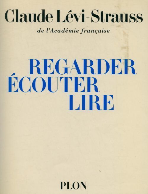 Regarder, écouter, lire - Claude Lévi-Strauss - Livre