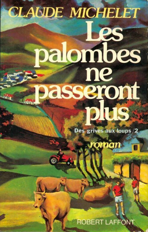 Des grives aux loups Tome II : Les palombes ne passeront plus - Claude Michelet - Livre