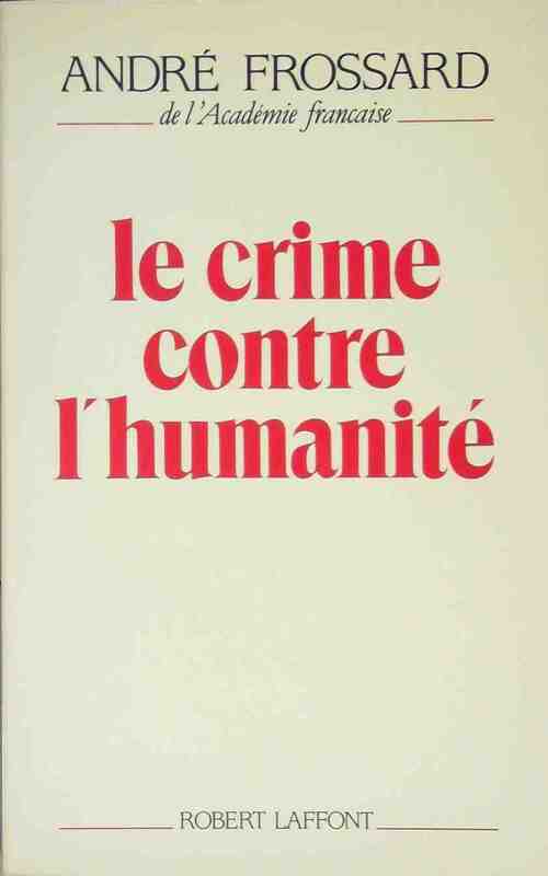 Le crime contre l'humanité - André Frossard - Livre