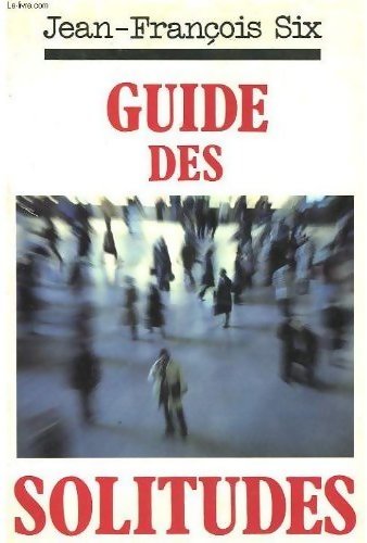 Guide des solitudes - Jean-François Six - Livre