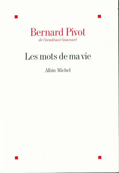 Les mots de ma vie - Bernard Pivot - Livre