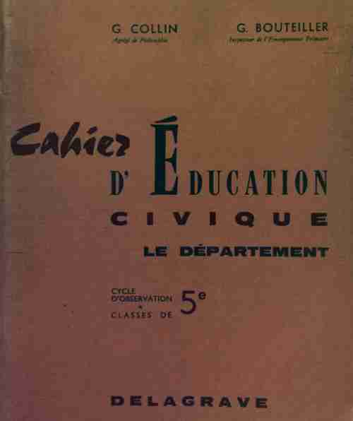 Cahier d'éducation civique 5e : Le département - G. Collin - Livre