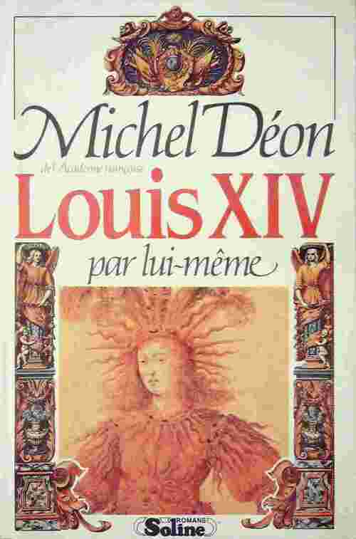 Louis XIV par lui-même - Michel Déon - Livre