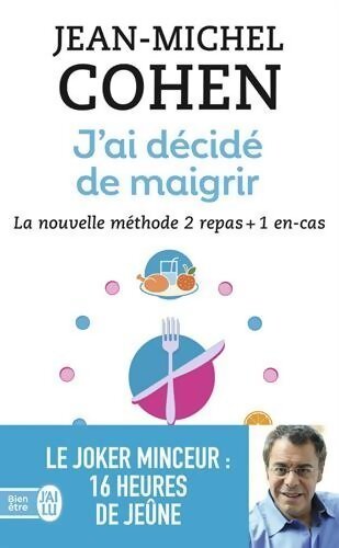 J'ai décidé de maigrir . La nouvelle méthode 2 repas + 1 en-cas - Jean-Michel Cohen - Livre