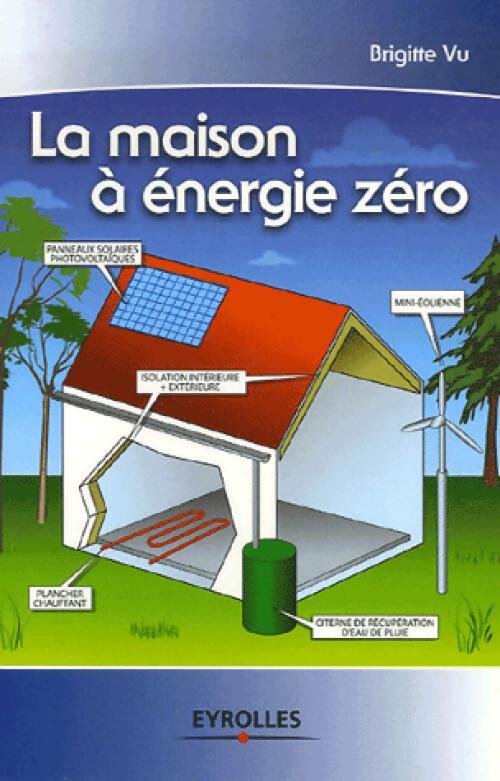 La maison à énergie zéro - Brigitte Vu - Livre
