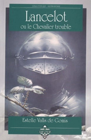 Lancelot ou le chevalier trouble - Estelle Valls de Gomis - Livre