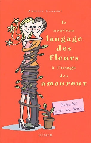 Le nouveau langage des fleurs à l'usage des amoureux - Antoine Isambert - Livre