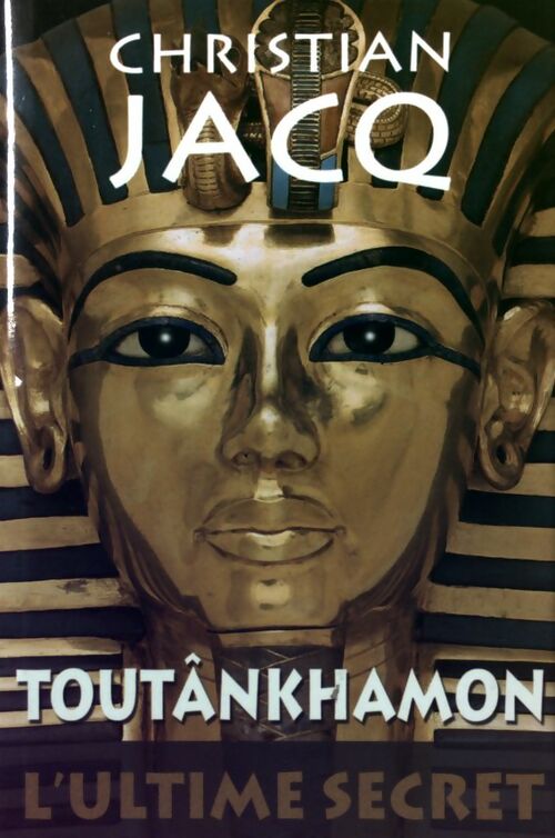 Toutankhamon : L'ultime secret - Christian Jacq - Livre