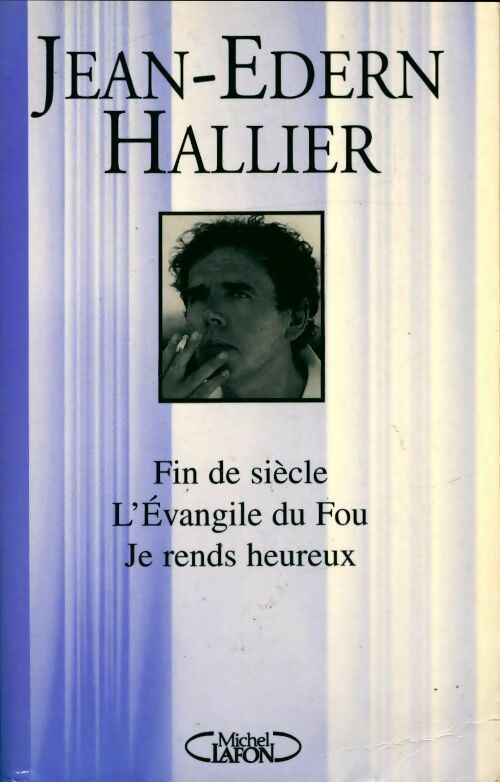Fin de siècle / L'Evangile du Fou / Je rends heureux - Jean-Edern Hallier - Livre