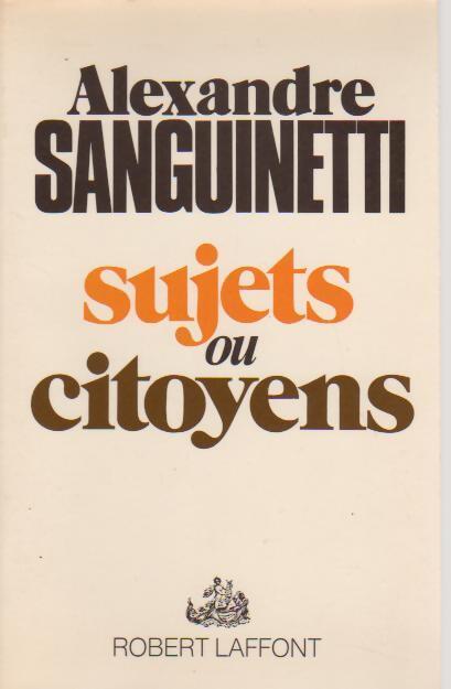 Sujets ou citoyens - Alexandre Sanguinetti - Livre