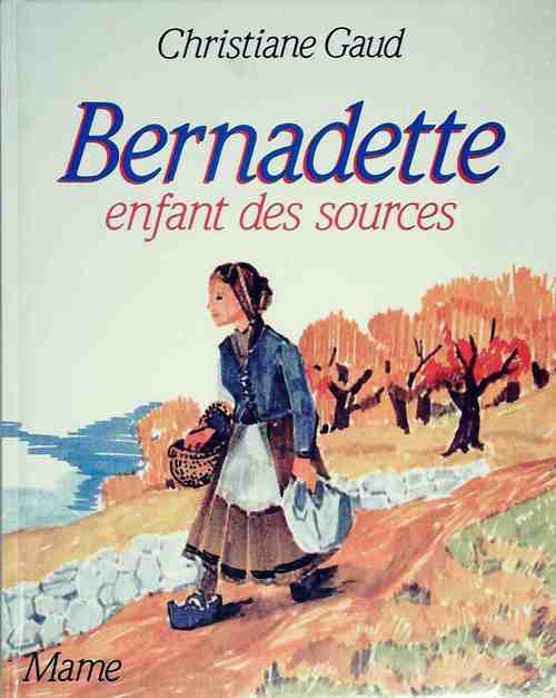 Bernadette. Enfant des sources - Christiane Gaud - Livre