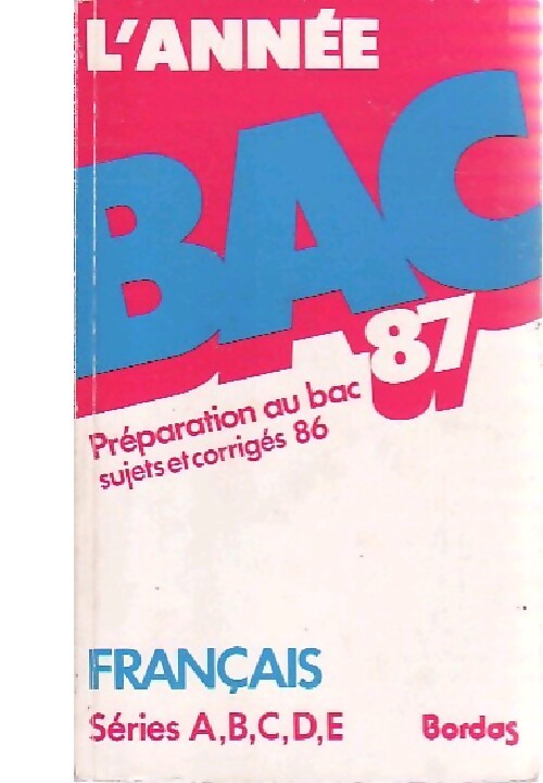 Sujets et corrigés du BAC : Français Séries A,B,C,D,E 1987 - Pierre Bayard, Hélène Bayard - Livre