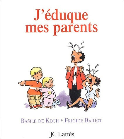 J'éduque mes parents - Basile De Koch - Livre