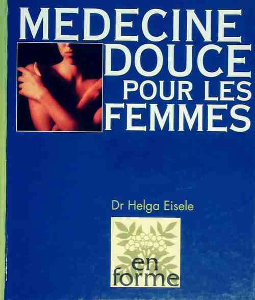 Médecine douce pour les femmes - Dr Elga Eisele - Livre