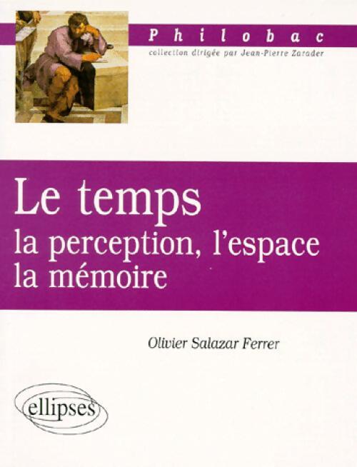 Le temps. La perception, l'espace, la mémoire - Olivier Salazar Ferrer - Livre