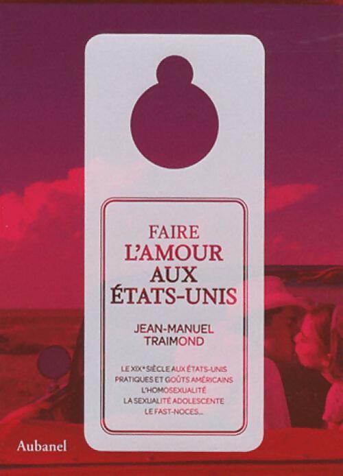 Faire l'amour aux Etats-Unis - Jean-Manuel Traimond - Livre