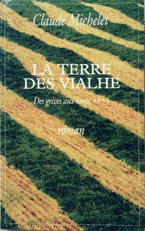 Des grives aux loups Tome IV : La terre des Viahle - Claude Michelet - Livre