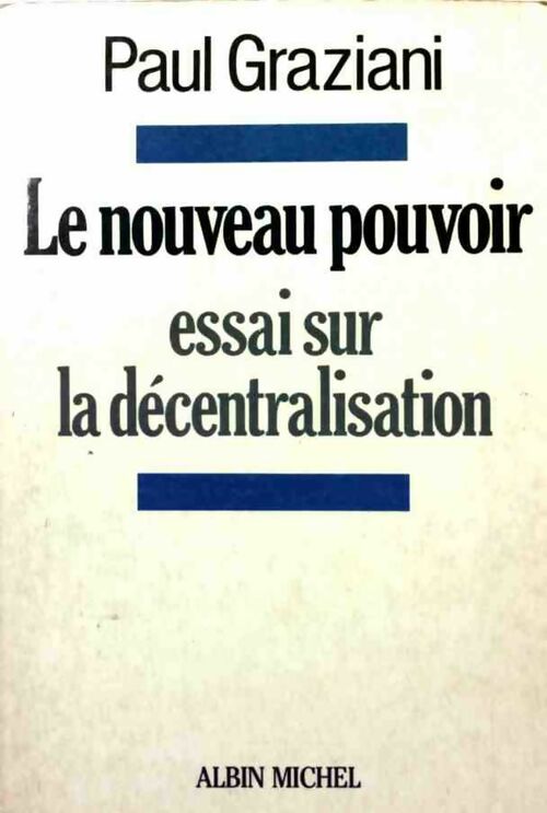 Le nouveau pouvoir. Essai sur la décentralisation - Paul Graziani - Livre
