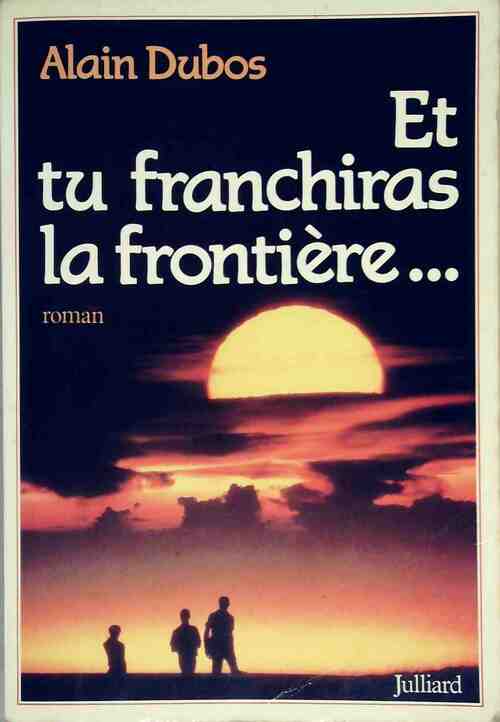 Et tu franchiras la frontière - Alain Dubos - Livre