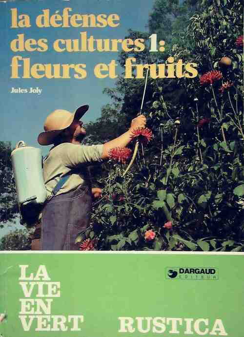 La défense des cultures Tome I : Fleurs et fruits - Jules Joly - Livre