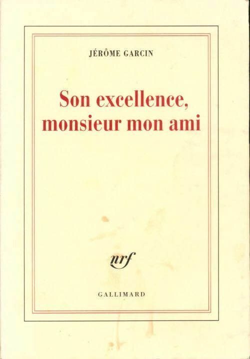 Son excellence, Monsieur mon ami - Jérôme Garcin - Livre