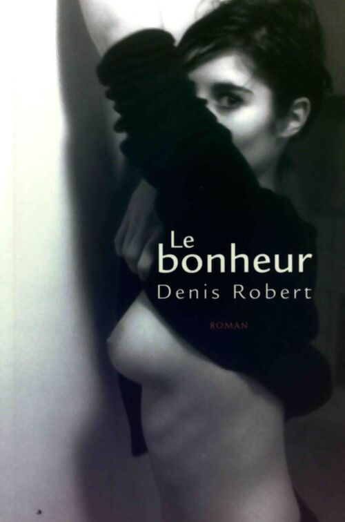 Le bonheur - Denis Robert - Livre