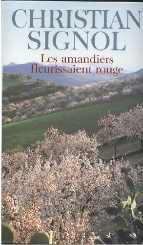 Les amandiers fleurissaient rouge - Christian Signol - Livre