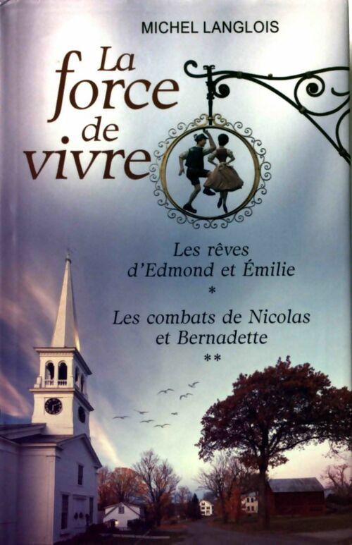 La force de vivre Tome I : Les rêves d'Edmond et Emilie / Les combats de Nicolas et Bernadette - Michel Langlois - Livre