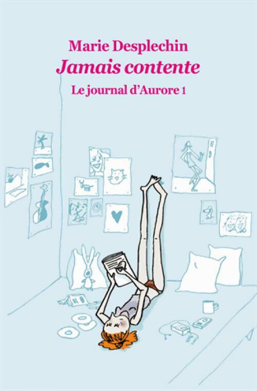 Le journal d'Aurore Tome I : Jamais contente - Marie Desplechin - Livre